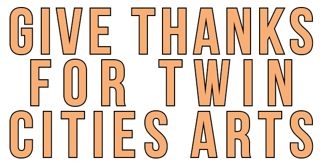 Give thanks for Twin Cities Arts